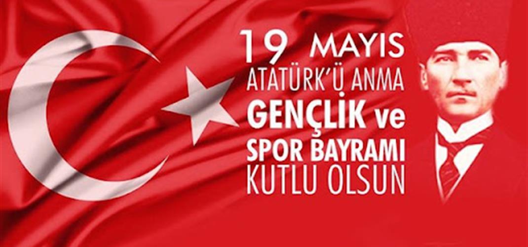 19 MAYIS ATATÜRK'Ü ANMA GENÇLİK VE SPOR BAYRAMI KUTLU OLSUN