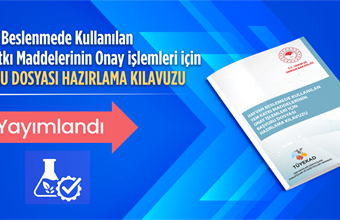 HAYVAN BESLEMEDE KULLANILAN YEM KATKI MADDELERİNİN ONAY İŞLEMLERİ İÇİN BAŞVURU DOSYASI HAZIRLAMA KILAVUZU YAYIMLANDI