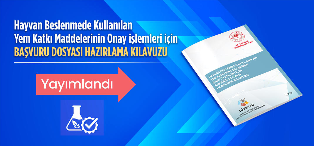 HAYVAN BESLEMEDE KULLANILAN YEM KATKI MADDELERİNİN ONAY İŞLEMLERİ İÇİN BAŞVURU DOSYASI HAZIRLAMA KILAVUZU YAYIMLANDI