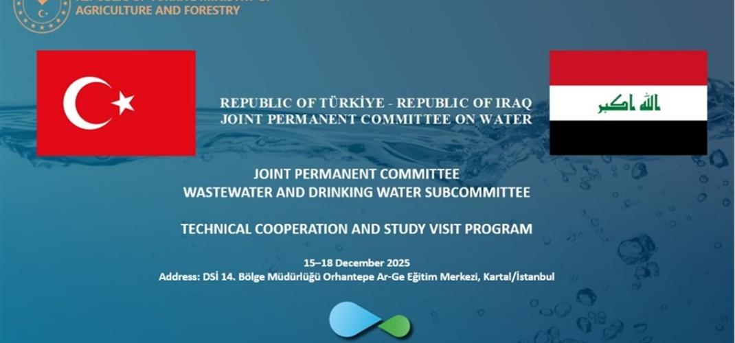 TÜRKİYE–IRAK DAİMİ ORTAK KOMİTESİ SU ALANINDA TEKNİK İŞ BİRLİĞİ VE ÇALIŞMA ZİYARETİ PROGRAMI (15-18 ARALIK 2025)