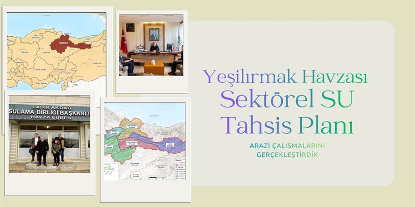 YEŞİLIRMAK HAVZASI SEKTÖREL SU TAHSİSİ PLANININ HAZIRLANMASI ÇALIŞMALARI DEVAM EDİYOR