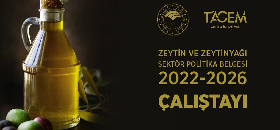 “Zeytin ve Zeytinyağı Sektör Politika Belgesi 2022-2026 Çalıştayı” Düzenlendi